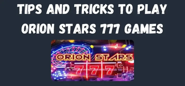 Orion Stars  Gaming Tips and Tricks